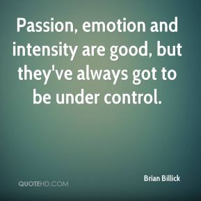 brian-billick-quote-passion-emotion-and-intensity-are-good-but-theyve